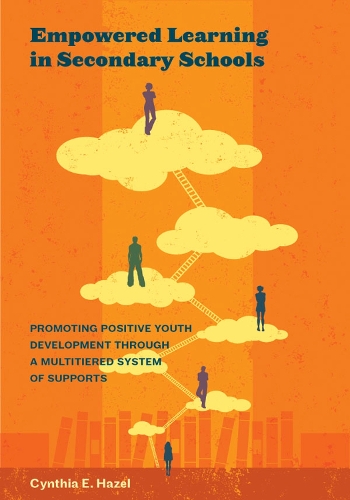 Бумажная книга «Empowered Learning in Secondary Schools: Promoting Positive Youth Development Through a Multitiered System of Supports», автор Синтия Хейзел - фото №1