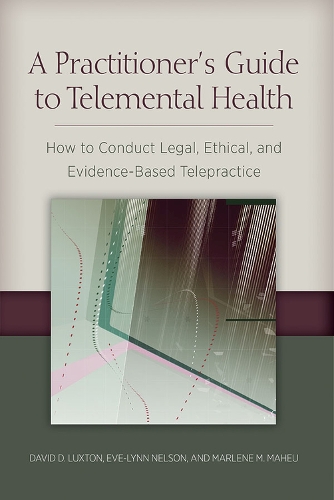 Бумажная книга «A Practitioner's Guide to Telemental Health: How to Conduct Legal, Ethical, and Evidence-Based Telepractice», авторов Дэвид Д. Лакстон, Ева-Линн Нельсон, Марлен Махеу - фото №1