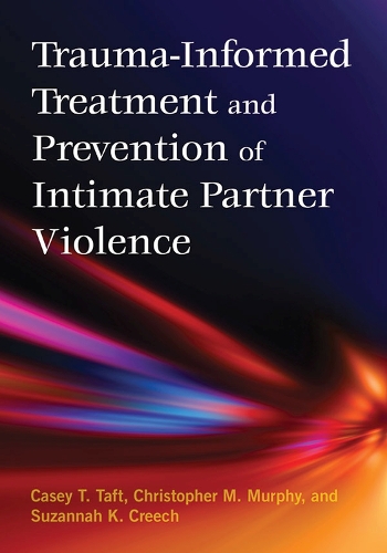 Бумажная книга «Trauma-Informed Treatment and Prevention of Intimate Partner Violence», авторов Кейси Т. Тафт, Кристофер Мерфи, Сюзанна Крич - фото №1