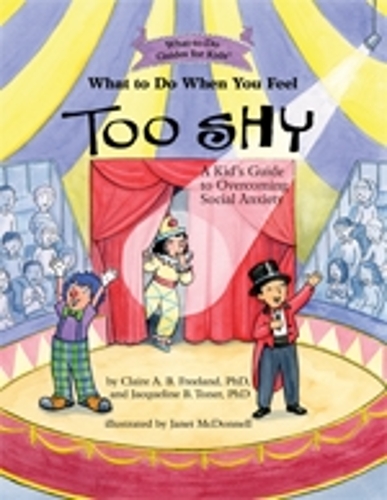 [object Object] «What to Do When You Feel Too Shy: A Kid's Guide to Overcoming Social Anxiety», авторов Клэр А. Б. Фриланд, Жаклин Б. Тонер - фото №1