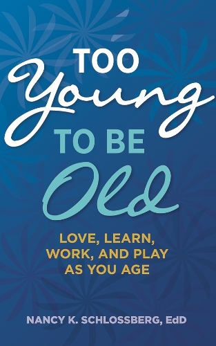 Бумажная книга «Too Young to Be Old: Love, Learn, Work, and Play as You Age (Retire Smart, Retire Happy series Book 3)», автор Нэнси К. Шлоссберг - фото №1