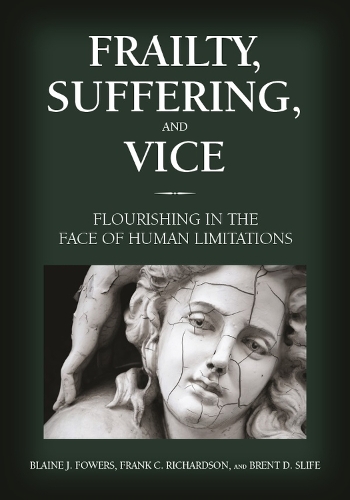 Бумажная книга «Frailty, Suffering, and Vice: Flourishing in the Face of Human Limitations», авторов Блейн Дж. Фауэрс, Брент Д. Слайф, Фрэнк Кельвин Ричардсон - фото №1