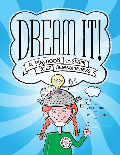 Бумажная книга «Dream It!: A Playbook to Spark Your Awesomeness», авторов Сара Э. Уильямс, Скотт Столл - фото №1