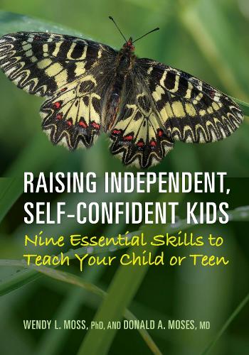 Бумажная книга «Raising Independent, Self-Confident Kids: Nine Essential Skills to Teach Your Child or Teen», авторов Дональд А. Мозес, Венди Л. Мосс - фото №1