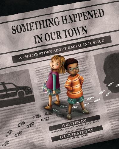 Бумажная книга «Something Happened in Our Town: A Child's Story About Racial Injustice», авторов Энн Хаззард, Марианна Челано, Мариэтта Коллинз - фото №1