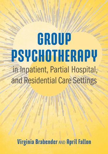 Паперова книга «Group Psychotherapy in Inpatient, Partial Hospital, and Residential Care Settings», авторів Ейпріл Е. Феллон, Вірджинія Брабендер - фото №1