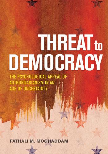 Бумажная книга «Threat to Democracy: The Appeal of Authoritarianism in an Age of Uncertainty», автор Фатхали М. Могаддам - фото №1