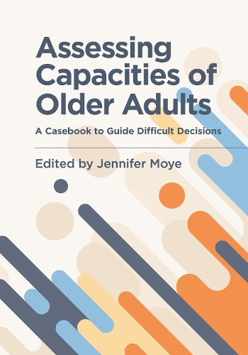 Бумажная книга «Assessing Capacities of Older Adults: A Casebook to Guide Difficult Decisions» - фото №1