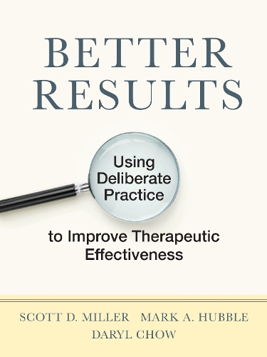 Бумажная книга «Better Results: Using Deliberate Practice to Improve Therapeutic Effectiveness», авторов Дэрил Чоу, Марк А. Хаббл, Скотт Д. Миллер - фото №1