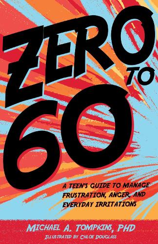 Паперова книга «Zero to 60: A Teen’s Guide to Manage Frustration, Anger, and Everyday Irritations», автор Майкл А. Томпкінс - фото №1