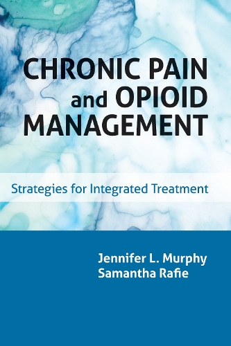Бумажная книга «Chronic Pain and Opioid Management: Strategies for Integrated Treatment», авторов Дженнифер Л. Мерфи, Саманта Рафи - фото №1