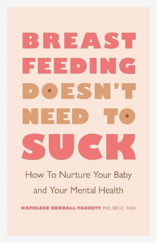 Бумажная книга «Breastfeeding Doesn't Need to Suck: How to Nurture Your Baby and Your Mental Health», автор Кэтлин Кендалл-Такетт - фото №1