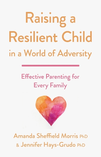 Паперова книга «Raising a Resilient Child in a World of Adversity: Effective Parenting for Every Family», авторів Аманда Шеффілд Морріс, Дженніфер Гейс-Грудо - фото №1
