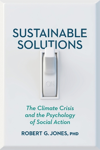 Бумажная книга «Sustainable Solutions: The Climate Crisis and the Psychology of Social Action», автор Роберт Г. Джонс - фото №1