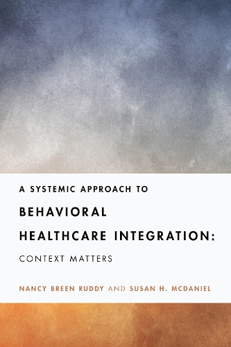 [object Object] «A Systemic Approach to Behavioral Healthcare Integration: Context Matters», авторов Нэнси Брин Радди, Сьюзен Х. Макдэниел - фото №1
