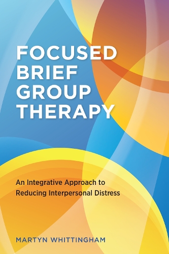 Бумажная книга «Focused Brief Group Therapy: An Integrative Approach to Reducing Interpersonal Distress», автор Мартин Уиттингем - фото №1