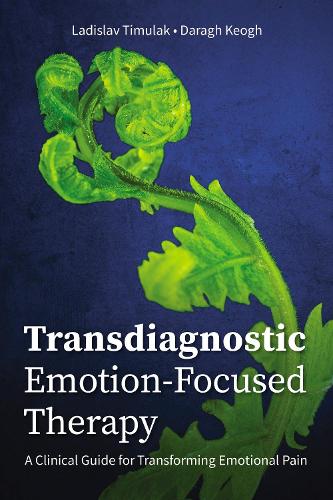 Бумажная книга «Transdiagnostic Emotion-Focused Therapy: A Clinical Guide for Transforming Emotional Pain», авторов Дара Кеог, Ладислав Тимулак - фото №1