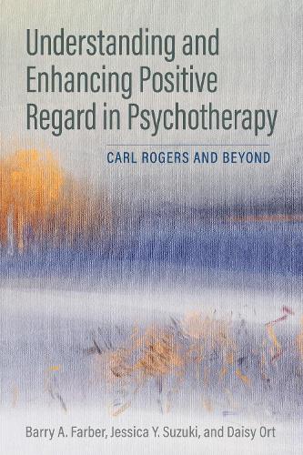 Паперова книга «Understanding and Enhancing Positive Regard in Psychotherapy: Carl Rogers and Beyond», авторів Баррі А. Фарбер, Дейзі Орт, Джессіка Й. Сузукі - фото №1