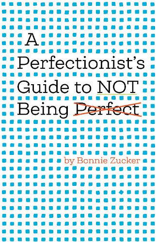 Паперова книга «A Perfectionist's Guide to Not Being Perfect», автор Бонні Цукер - фото №1