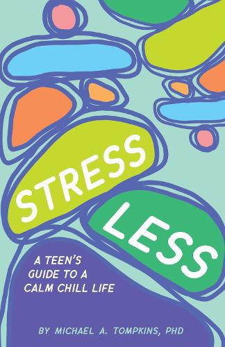 Паперова книга «Stress Less: A Teen's Guide to a Calm Chill Life», автор Майкл А. Томпкінс - фото №1