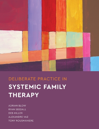 Бумажная книга «Deliberate Practice in Systemic Family Therapy», авторов Адриан Блоу, Александр Ваз, Деб Миллер, Райан Сидалл, Тони Рузманьер - фото №1