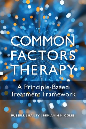 Паперова книга «Common Factors Therapy: A Principle-Based Treatment Framework», авторів Бенджамін М. Оглес, Рассел Джей Бейлі - фото №1