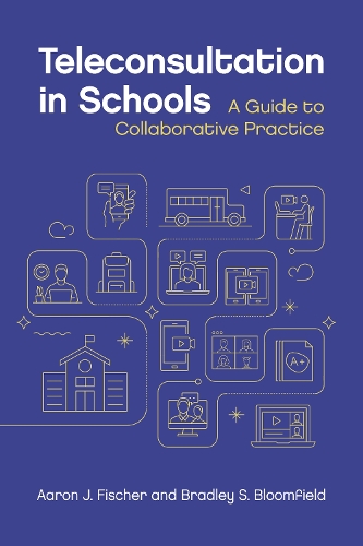 Бумажная книга «Teleconsultation in Schools: A Guide to Collaborative Practice», авторов Аарон Дж. Фишер, Брэдли С. Блумфилд - фото №1