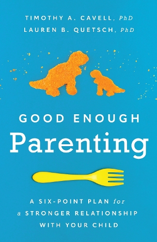 Бумажная книга «Good Enough Parenting: A Six-Point Plan for a Stronger Relationship With Your Child», авторов Лорен Б. Кетч, Тимоти А. Кавелл - фото №1