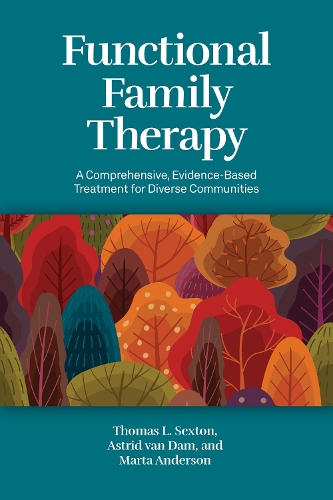 Бумажная книга «Functional Family Therapy: A Comprehensive, Evidence-Based Treatment for Diverse Communities», авторов Астрид ван Дам, Марта Андерсон, Томас Л. Секстон - фото №1