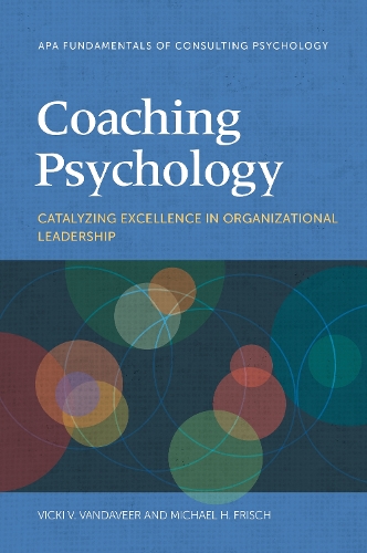 Бумажная книга «Coaching Psychology: Catalyzing Excellence in Organizational Leadership», авторов Майкл Х. Фриш, Вики В. Vandaveer - фото №1