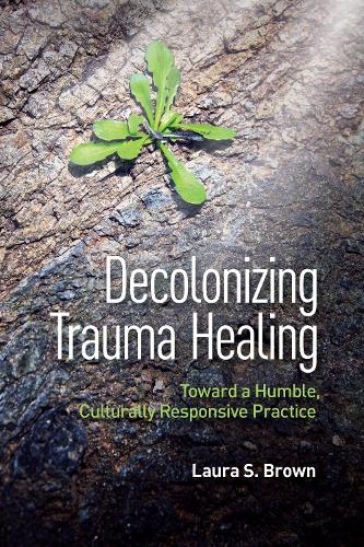 Паперова книга «Decolonizing Trauma Healing: Toward a Humble, Culturally Responsive Practice», автор Лаура С. Браун - фото №1