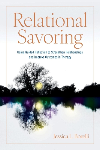 Паперова книга «Relational Savoring: Using Guided Reflection to Strengthen Relationships and Improve Outcomes in Therapy», автор Джессіка Л. Бореллі - фото №1