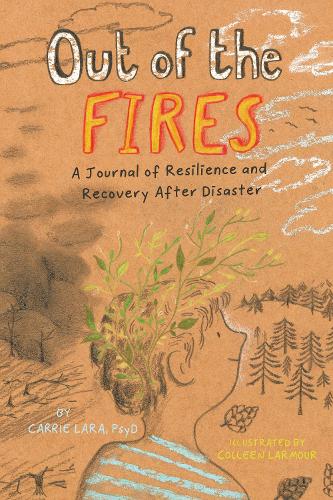 Бумажная книга «Out of the Fires: A Journal of Resilience and Recovery After Disaster», автор Кэрри Лара - фото №1
