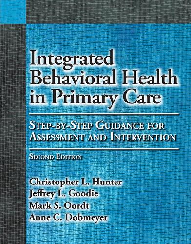 Бумажная книга «Integrated Behavioral Health in Primary Care: Step-By-Step Guidance for Assessment and Intervention», авторов Энн К. Добмайер, Кристофер Л. Хантер, Джеффри Л. Гуди, Марк С. Оордт - фото №1