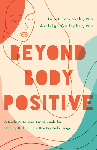 [object Object] «Beyond Body Positive: A Mother's Science-Based Guide for Helping Girls Build a Healthy Body Image», автор Эшли Г. Галлахер - фото №1
