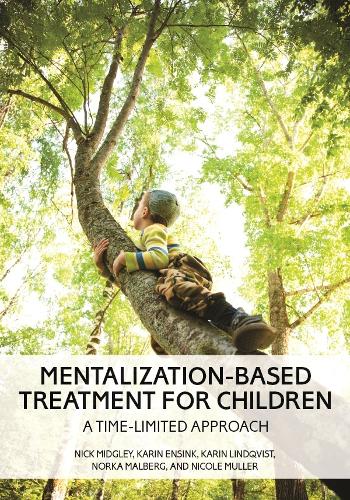Бумажная книга «Mentalization-Based Treatment for Children: A Time-Limited Approach», авторов Карин Энсинк, Карин Линдквист, Ник Миджли, Норка Мальберг - фото №1