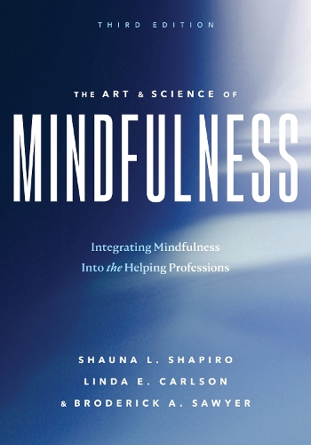 Паперова книга «The Art and Science of Mindfulness: Integrating Mindfulness Into the Helping Professions», авторів Бродерік А. Сойєр, Лінда Е. Карлсон, Шона Л. Шапіро - фото №1