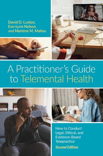 Бумажная книга «A Practitioner’s Guide to Telemental Health: How to Conduct Legal, Ethical, and Evidence-Based Telepractice», авторов Дэвид Д. Лакстон, Ева-Линн Нельсон, Марлен Махеу - фото №1