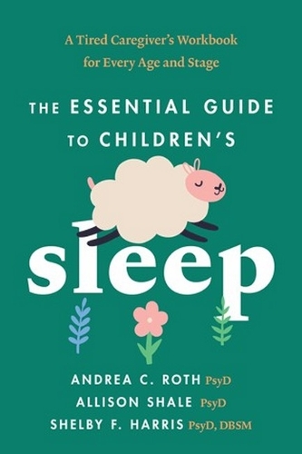 Паперова книга «The Essential Guide to Children's Sleep: A Tired Caregiver's Workbook for Every Age and Stage», автор Елісон Шейл - фото №1