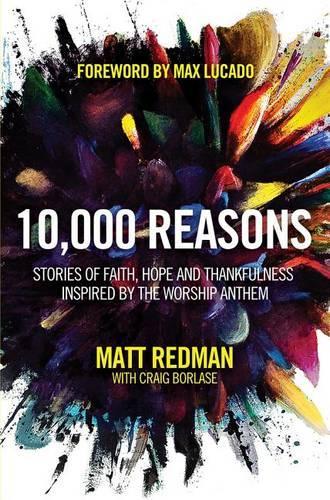 Бумажная книга «10,000 Reasons: Stories of Faith, Hope, and Thankfulness Inspired by the Worship Anthem», авторов Крейг Борлас, Мэтт Редман - фото №1