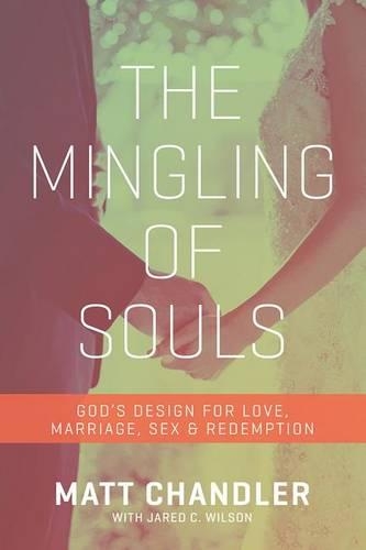 Бумажная книга «The Mingling of Souls: God's Design for Love, Marriage, Sex, and Redemption», автор Мэтт Чандлер - фото №1