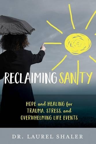 Паперова книга «Reclaiming Sanity: Hope and Healing for Trauma, Stress, and Overwhelming Life Events», автор Лорел Шалер - фото №1