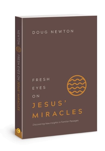 Бумажная книга «Fresh Eyes on Jesus' Miracles: Discovering New Insights in Familiar Passages», автор Даг Ньютон - фото №1