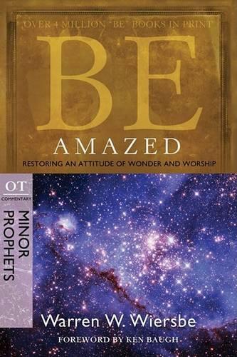 Бумажная книга «Be Amazed ( Minor Prophets ): Restoring an Attitude of Wonder Andworship», автор Уоррен У. Вирсбе - фото №1