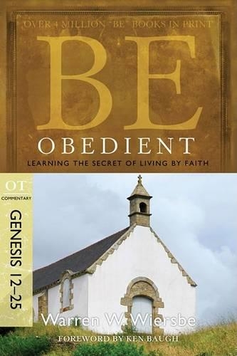 Бумажная книга «Be Obedient ( Genesis 12- 24 ): Learning the Secret of Living by Faith», автор Уоррен У. Вирсбе - фото №1