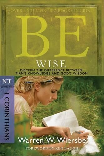 Бумажная книга «Be Wise ( 1 Corinthians ): Discern the Difference Between Man's Knowledge and God's Wisdom», автор Уоррен У. Вирсбе - фото №1