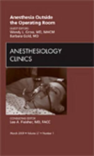 Бумажная книга «Anesthesia Outside the Operating Room, An Issue of Anesthesiology Clinics», авторов Барбара Голд, Венди Л. Гросс - фото №1