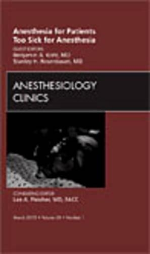 Паперова книга «Anesthesia for Patients Too Sick for Anesthesia, An Issue of Anesthesiology Clinics», авторів Бенджамін А. Коль, Стенлі Г. Розенбаум - фото №1
