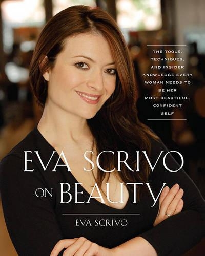 Паперова книга «Eva Scrivo on Beauty: The Tools, Techniques, and Insider Knowledge Every Woman Needs to Be Her Most Beautiful, Confident Self», автор Єва Скріво - фото №1