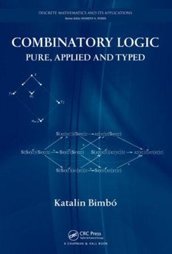 [object Object] «Combinatory Logic: Pure, Applied and Typed», автор Каталін Бімбо - фото №1